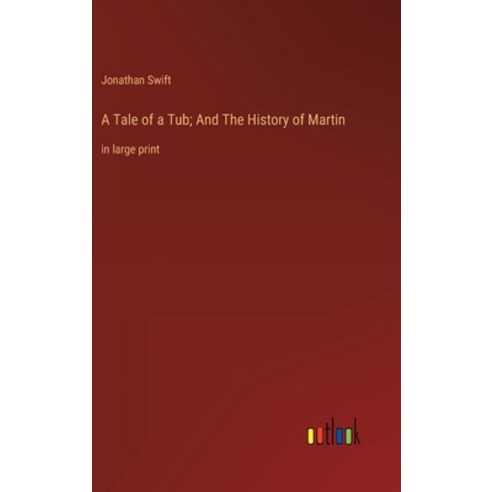 (영문도서) A Tale of a Tub; And The History of Martin: in large print Hardcover, Outlook Verlag, English, 9783368335175