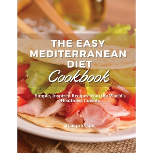 (영문도서) The Easy Mediterranean Diet Cookbook: Simple Inspired Recipes from the World''s Healthiest Cu... Paperback, Elena Di Maggio, English, 9781802948578