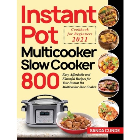 Instant Pot Multicooker Slow Cooker Cookbook for Beginners 2021: 800 Easy Affordable and Flavorful ... Hardcover, Bluce Jone, English, 9781954091061