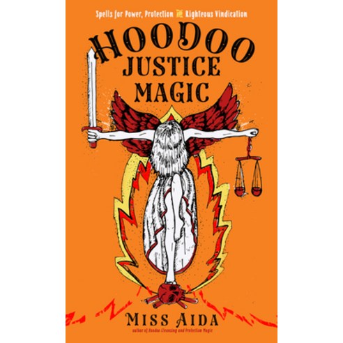 Hoodoo Justice Magic: Spells for Power Protection and Righteous Vindication Paperback, Weiser Books, English, 9781578637560