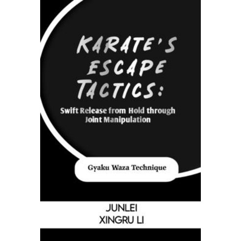 (영문도서) Karate''s Escape Tactics: Swift Release from Hold through Joint Manipulation: Gyaku Waza Techn... Paperback, Independently Published, English, 9798321236239