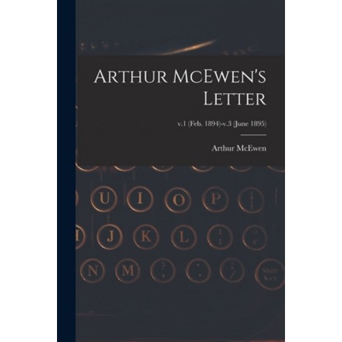 (영문도서) Arthur McEwen''s Letter; v.1 (Feb. 1894)-v.3 (June 1895) Paperback, Legare Street Press, English, 9781014936004