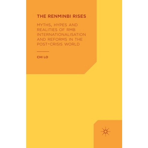 The Renminbi Rises: Myths Hypes and Realities of RMB Internationalisation and Reforms in the Post-C... Paperback, Palgrave MacMillan