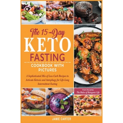 The 15-Day Keto Fasting Cookbook with Pictures: A Sophisticated Mix of Low-Carb Recipes to Activate ... Paperback, Healthy Academy, English, 9781801844604