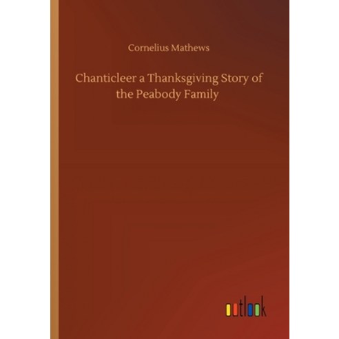 Chanticleer a Thanksgiving Story of the Peabody Family Paperback, Outlook Verlag
