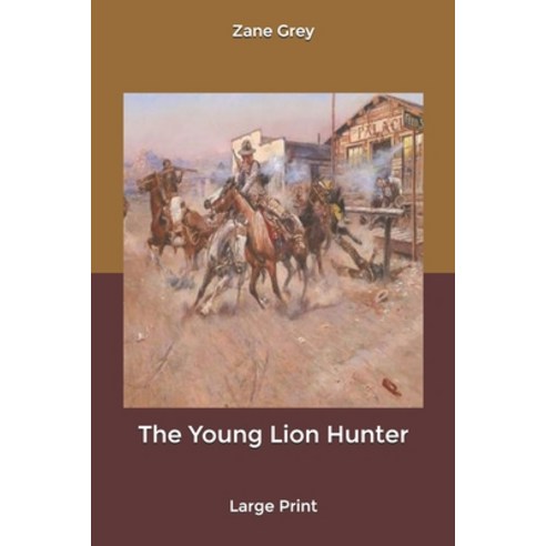 The Young Lion Hunter: Large Print Paperback, Independently Published, English, 9798609724816