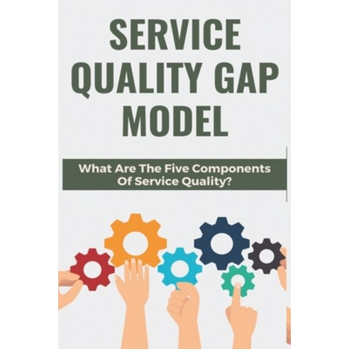 Service Quality Gap Model: What Are The Five Components Of Service Quality?: Six Sigma Adalah Paperback, Independently Published, English, 9798725284201