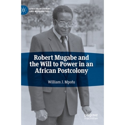 Robert Mugabe and the Will to Power in an African Postcolony Hardcover, Palgrave MacMillan, English, 9783030478780