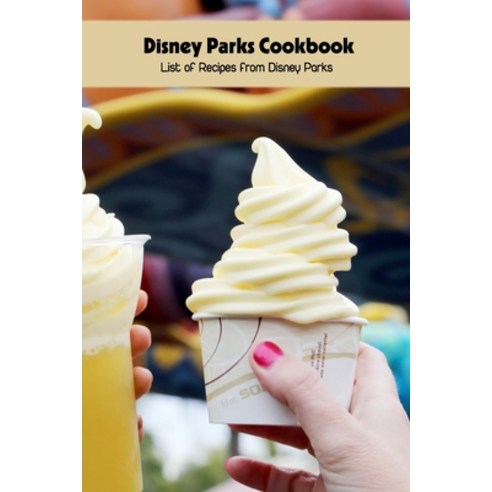 (영문도서) Disney Parks Cookbook: List of Recipes from Disney Parks Paperback, Independently Published, English, 9798421744047