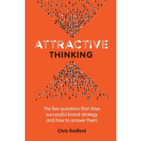 Attractive Thinking: The five questions that drive successful brand strategy and how to answer them Paperback, Practical Inspiration Publi..., English, 9781788601030