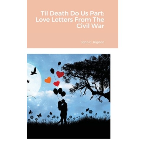 Til Death Do Us Part: Love Letters From The Civil War Hardcover, Lulu.com, English, 9781716648298