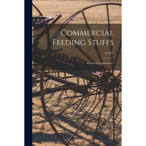 (영문도서) Commercial Feeding Stuffs: Report on Inspection /; no.625 Paperback, Hassell Street Press, English, 9781014876416