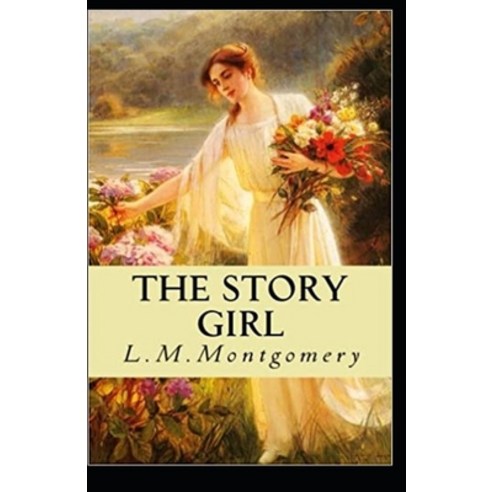 The Story Girl illustrated Paperback, Independently Published, English, 9798706865511