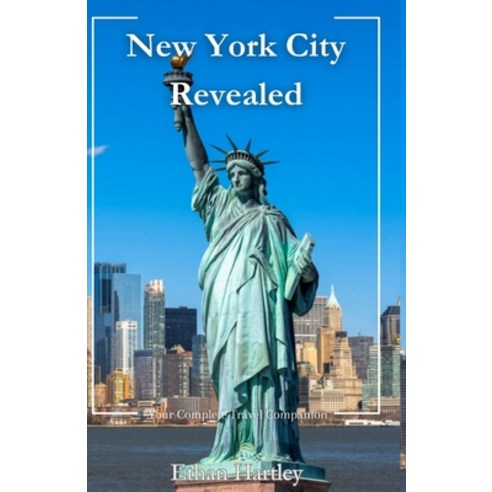 (영문도서) New York City Revealed: Your Complete Travel Companion Paperback, Independently Published, English, 9798397688031