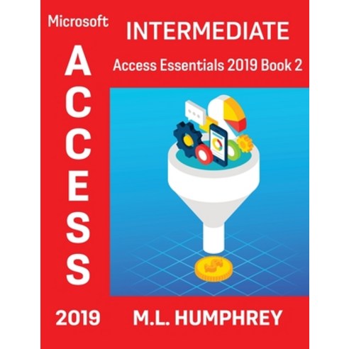 Access 2019 Intermediate Hardcover, M.L. Humphrey, English, 9781637440483