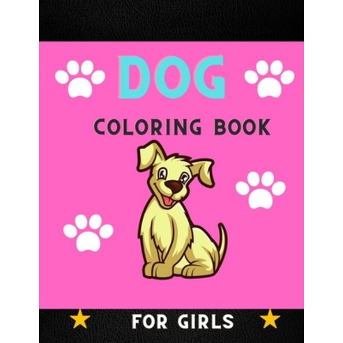 Dog coloring book for girls: Funny & super easy puppies coloring pages for kids & toddlers & girls .... Paperback, Independently Published, English, 9798579316813