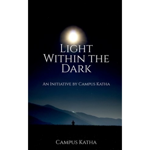 (영문도서) Light Within the Dark: An Initiative by Campus Katha Paperback, Notion Press Media Pvt Ltd, English, 9781684871971
