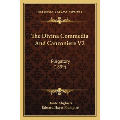 The Divina Commedia And Canzoniere V2: Purgatory (1899) Paperback, Kessinger Publishing