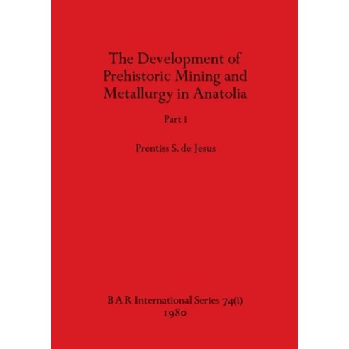 (영문도서) The Development of Prehistoric Mining and Metallurgy in Anatolia Part i Paperback, British Archaeological Repo..., English, 9781407389370