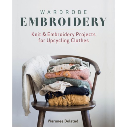 Wardrobe Embroidery: Knit & Embroidery Projets for Upcycling Clothes Paperback, Zakka Workshop, English, 9781940552644
