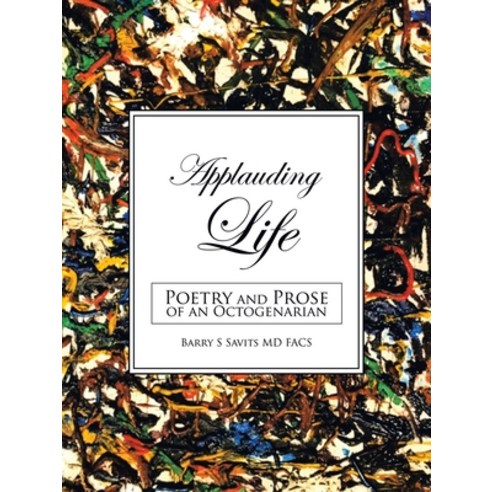Applauding Life: Poetry and Prose of an Octogenarian Paperback, Authorhouse, English, 9781665517614