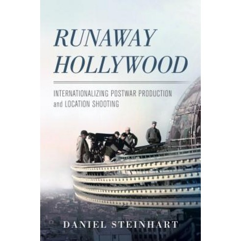 Runaway Hollywood: Internationalizing Postwar Production and Location Shooting Paperback, University of California Press, English, 9780520298644