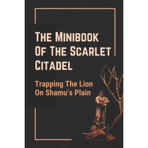 (영문도서) The Minibook Of The Scarlet Citadel: Trapping The Lion On Shamu''s Plain: Things Of The Scarle... Paperback, Independently Published, English, 9798546252069