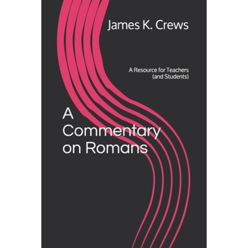 A Commentary on Romans: A Resource for Teachers (and Students) Paperback, Independently Published, English, 9781792043321