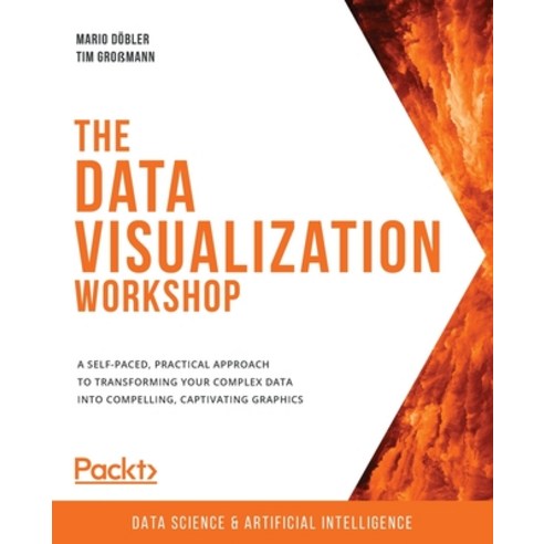 The Data Visualization Workshop: A self-paced practical approach to transforming your complex data ... Paperback, Packt Publishing