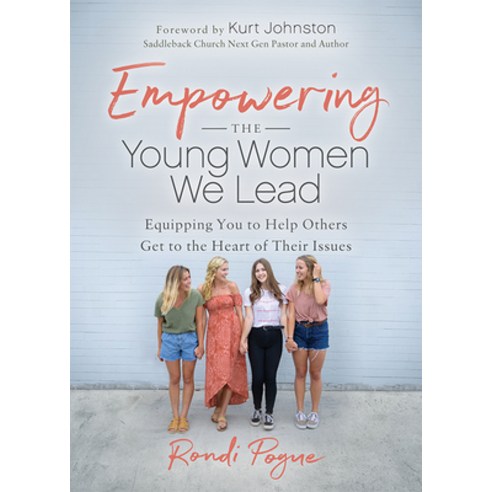 Empowering the Young Women We Lead: Equipping You to Help Others Get to the Heart of Their Issues Paperback, Morgan James Faith, English, 9781631952661