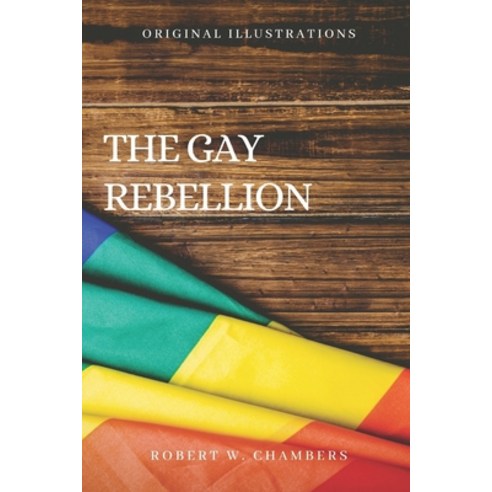 The Gay Rebellion: with original illustrations Paperback, Independently Published, English, 9798742485209
