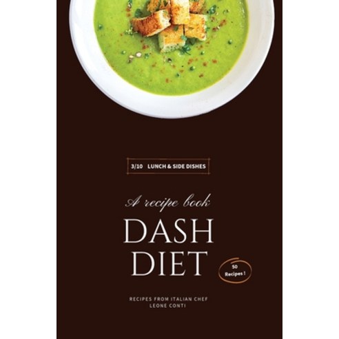 Dash Diet - Lunch and Side Dishes: 50 Comprehensive Breakfast Recipes To Help You Lose Weight Lower... Paperback, Leone Conti, English, 9781801797894