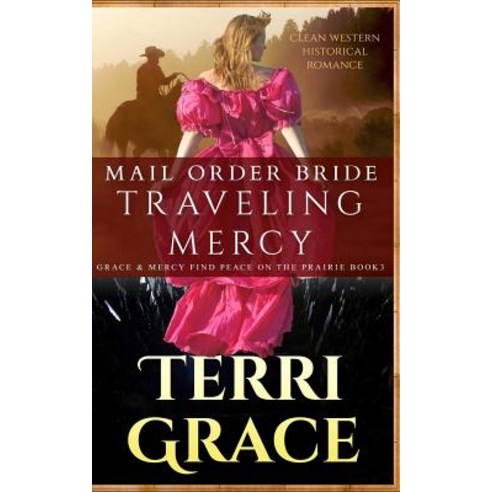 (영문도서) Mail Order Bride: Traveling Mercy: Clean Western Historical Romance Paperback, Createspace Independent Pub..., English, 9781535017947