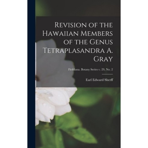 (영문도서) Revision of the Hawaiian Members of the Genus Tetraplasandra A. Gray; Fieldiana. Botany serie... Hardcover, Hassell Street Press, English, 9781013604997