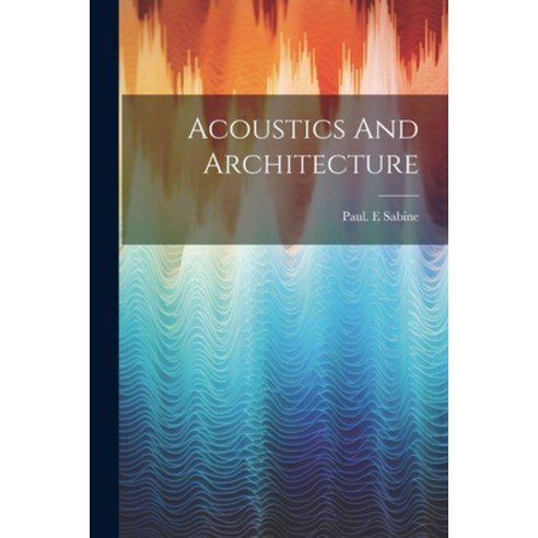 (영문도서) Acoustics And Architecture Paperback, Legare Street Press, English, 9781022889088