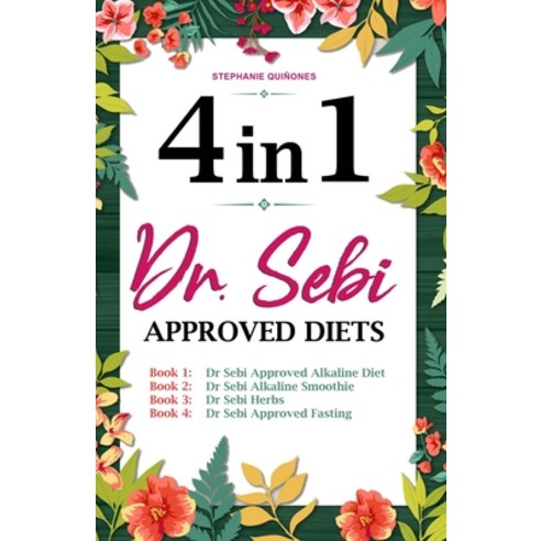 Dr. Sebi Approved Diets: 4 In 1: Alkaline Diet Alkaline Smoothies Herbs and Approved Fasting Paperback, Independently Published