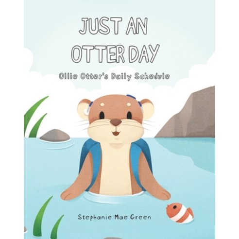 (영문도서) Just An Otter Day: Ollie Otter''s Daily Schedule Paperback, Independently Published, English, 9798835628636