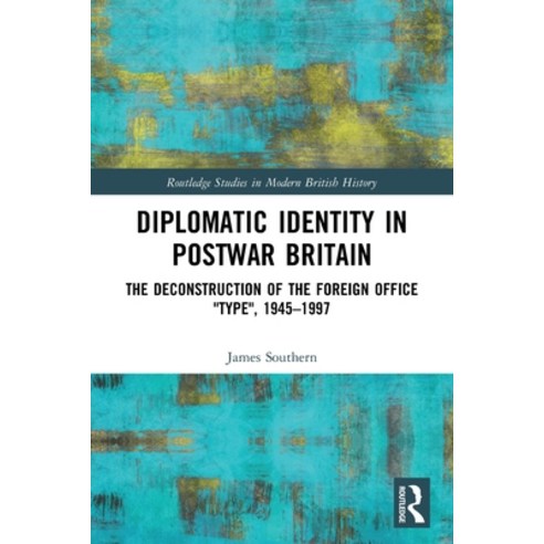 (영문도서) Diplomatic Identity in Postwar Britain: The Deconstruction of the Foreign Office Type 1945-1997 Paperback, Routledge, English, 9780367768256