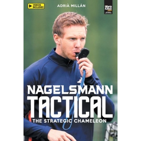 (영문도서) Nagelsmann Tactital: the strategic chameleon Paperback, Librofutbol.com, English, 9789878943237