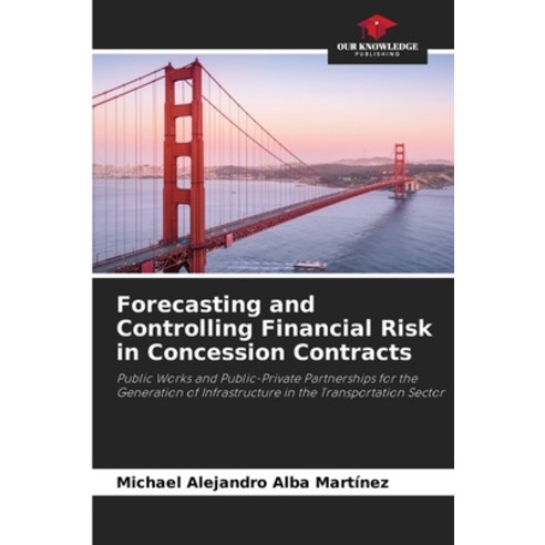 (영문도서) Forecasting and Controlling Financial Risk in Concession Contracts Paperback, Our Knowledge Publishing, English, 9786207274963