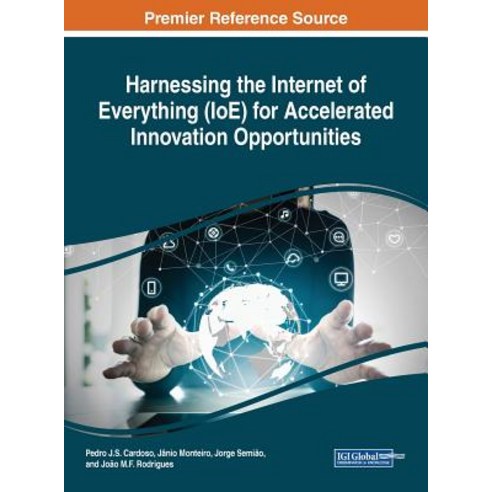 Harnessing the Internet of Everything (IoE) for Accelerated Innovation Opportunities Hardcover, Engineering Science Reference