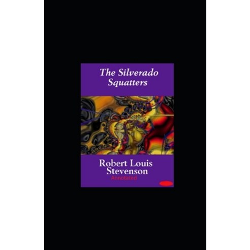 The Silverado Squatters-Classic Edition(Annotated) Paperback, Independently Published, English, 9798731998567