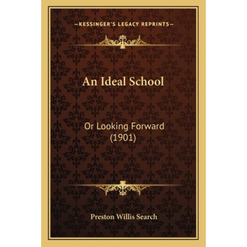 (영문도서) An Ideal School: Or Looking Forward (1901) Paperback, Kessinger Publishing, English, 9781165932818