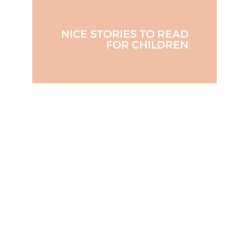 (영문도서) Nice Stories to Read for Children Hardcover, Lulu.com, English, 9781716326066