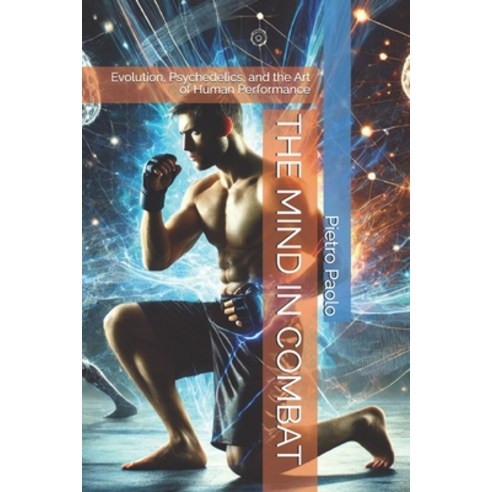 (영문도서) The Mind in Combat: Evolution Psychedelics and the Art of Human Performance Paperback, Independently Published, English, 9798344223223