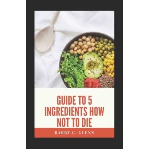 (영문도서) Guide to 5 Ingredients How Not to Die Paperback, Independently Published, English, 9798548996572