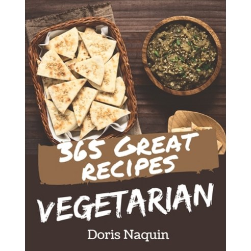 365 Great Vegetarian Recipes: Greatest Vegetarian Cookbook of All Time Paperback, Independently Published, English, 9798581450093