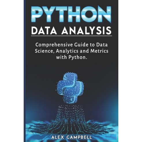 Python Data Analysis: Comprehensive Guide to Data Science Analytics and Metrics with Python Paperback, Independently Published
