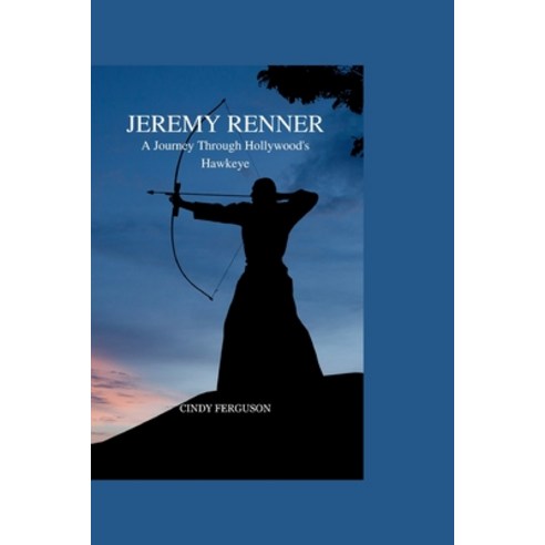 (영문도서) Jeremy Renner: A Journey Through Hollywood''s Hawkeye Paperback, Independently Published, English, 9798873916801