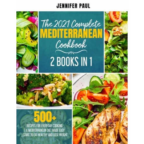 The 2021 Complete Mediterranean Cookbook: 2 Books in 1 - 500+ recipes for everyday cooking - A Medit... Paperback, Independently Published, English, 9798705721344